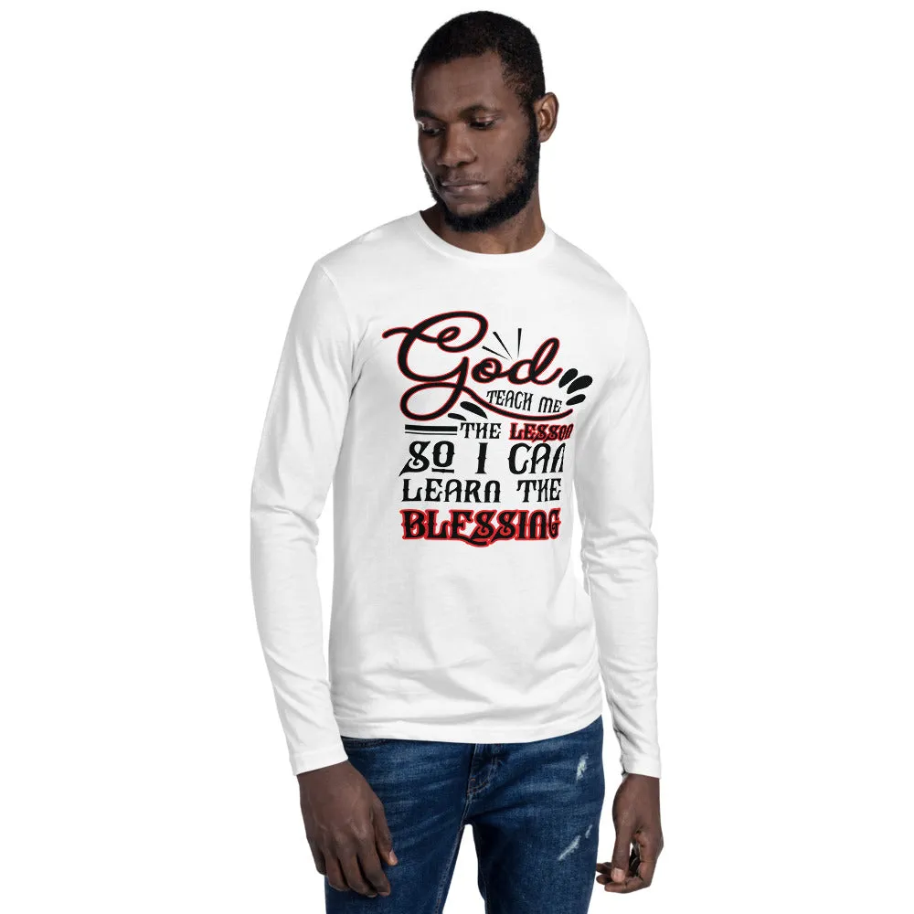 GOD TEACH ME THE LESSON SO I CAN LEARN THE BLESSING Long Sleeve Fitted Crew